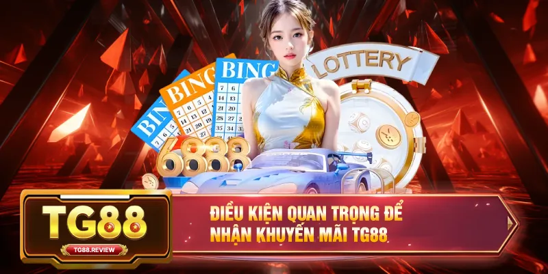 Điều Kiện Quan Trọng Để Nhận Khuyến Mãi TG88